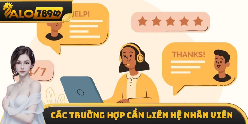 Các trường hợp cần liên hệ nhân viên nhà cái