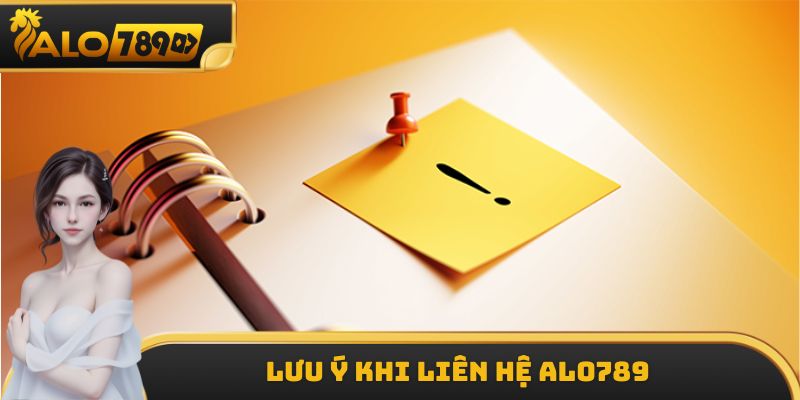 Lưu ý khi liên hệ ALO789