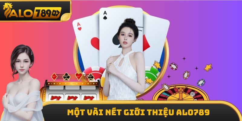 Một vài nét giới thiệu ALO789